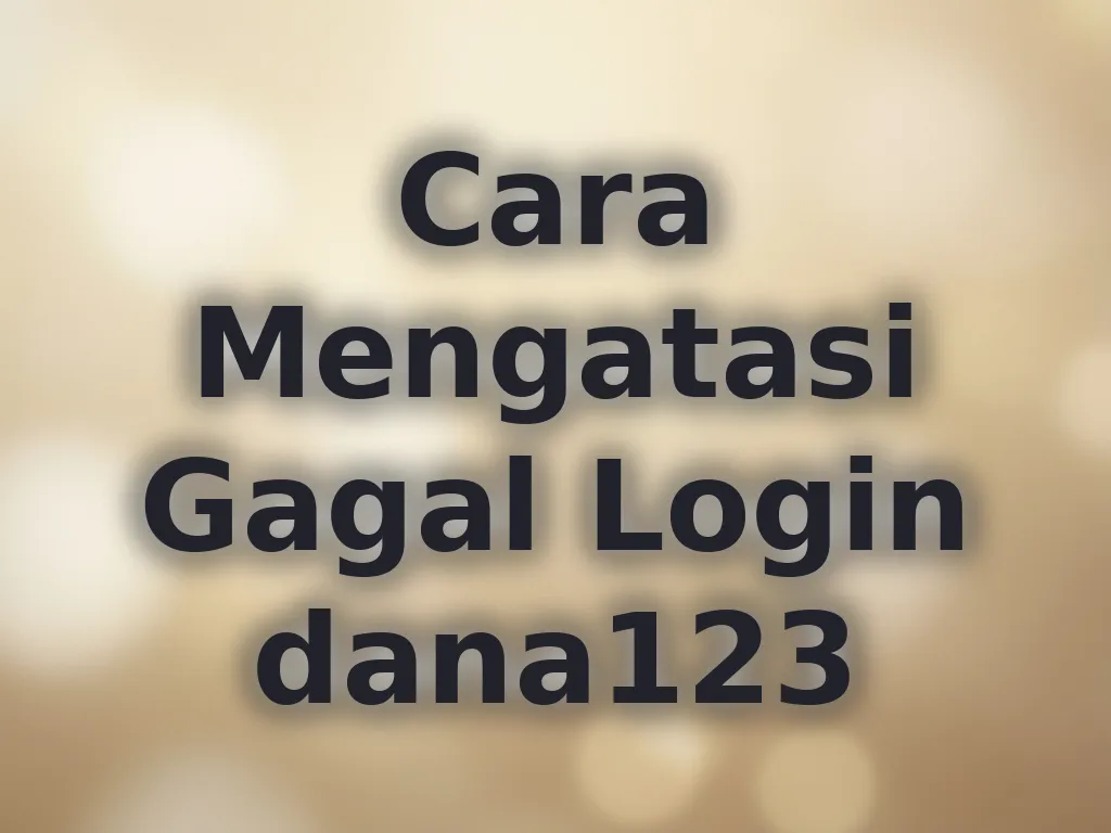 Cara Mengatasi Gagal Login dana123